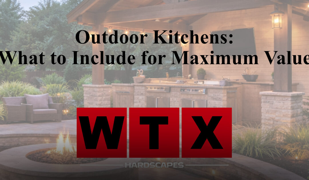 Outdoor Kitchens: What to Include for Maximum Value
